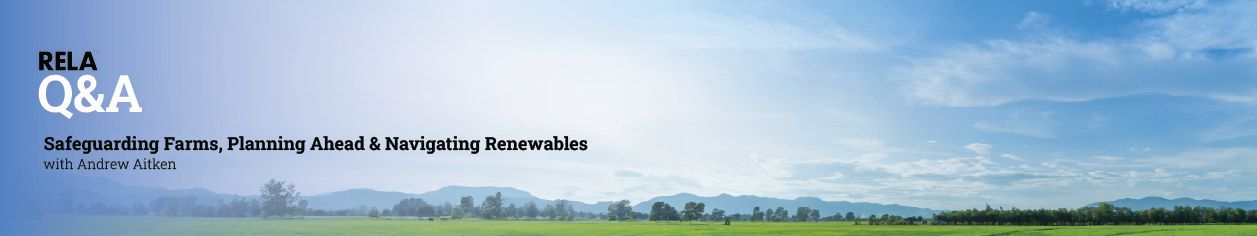 RELA Q&A w. Andrew Aitken Renewable energy, succession planning and protecting landowner interests.