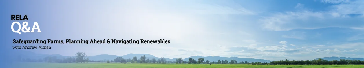 RELA Q&A w. Andrew Aitken Renewable energy, succession planning and protecting landowner interests.